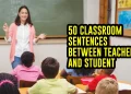 50 Classroom sentences between teacher and student